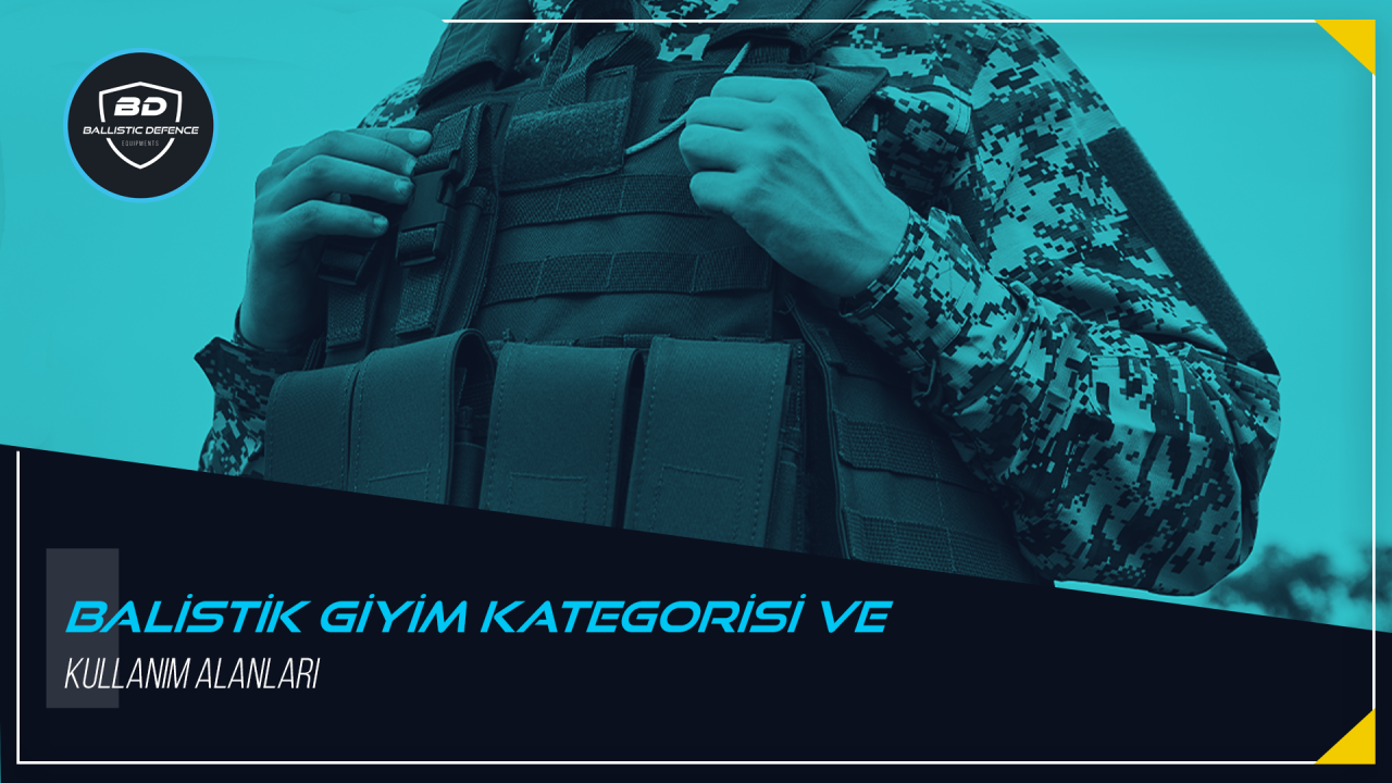 Balistik Giyim Kategorisi ve Kullanım Alanları